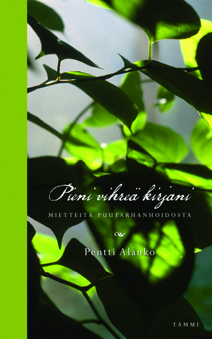 Pieni vihreä kirjani: mietteitä puutarhanhoidosta (Hardcover)