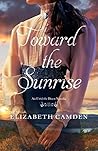 Toward the Sunrise by Elizabeth Camden