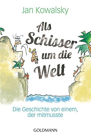 Als Schisser um die Welt: Die Geschichte von einem, der mitmusste (Kindle Edition)