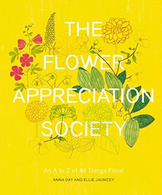 The Flower Appreciation Society: An A to Z of All Things Floral (Kindle Edition)