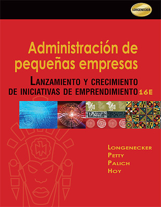 Administración de pequeñas empresas : lanzamiento y crecimiento de iniciativas de emprendimiento