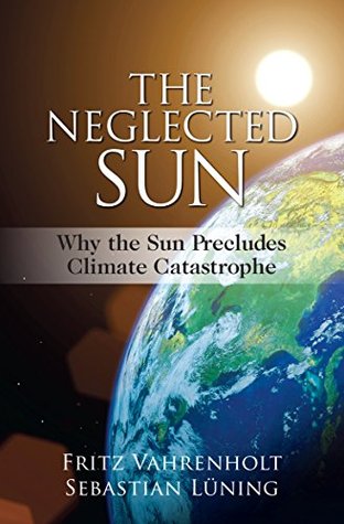 The Neglected Sun: Why the Sun Precludes Climate Catastrophe (Kindle Edition)