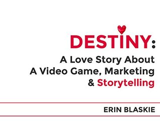 Destiny: A Love Story About a Video Game, Marketing and Storytelling (Kindle Edition)