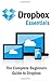 Dropbox Essentials: The Complete Beginners Guide to Dropbox