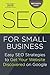 SEO for Small Business: Easy SEO Strategies to Get Your Website Discovered on Google