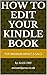 How to EDIT YOUR KINDLE BOOK: to achieve maximum impact and sales