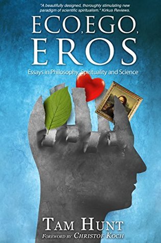 Eco, Ego, Eros: Essays in Philosophy, Spirituality and Science (Kindle Edition)