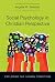 Social Psychology in Christian Perspective: Exploring the Human Condition (Christian Association for Psychological Studies Books)