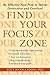 Find Your Focus Zone: An Effective New Plan to Defeat Distraction and Overload
