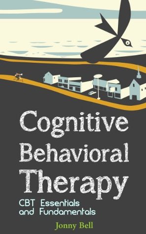 Cognitive Behavioral Therapy: CBT Essentials and Fundamentals (Kindle Edition)