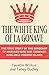 The White King of La Gonave: The True Story of the Sergeant of Marines Who Was Crowned King on a Voodoo Island