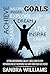 Goals: Setting And Achieving S.M.A.R.T. Goals, How To Stay Motivated And Get Everything You Want From Your Life Faster (Success Principles And Mindset, ... Habits, Time And Stress Management Book 1)