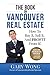 Real Estate: The Book On Vancouver Real Estate: How To Buy It, Sell It, And PROFIT From It!
