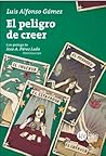 El peligro de creer by Luis Alfonso Gámez