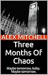 Three Months of Chaos by Alex  Mitchell