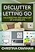 Declutter and Let Go: The Stress Free and Simple Art of a Minimalists Lifestyle