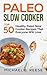 Paleo Slow Cooker: Top 50 Healthy Paleo Slow Cooker Recipes That Everyone Will Love