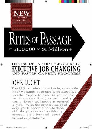 Rites of Passage at $100,000 to $1,000,000+: Your Insider's Strategic Guide to Executive Job-Changing and Faster Career Progress (Kindle Edition)