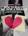 How To REALLY Get Over A Breakup: Learn To Let Go Of Your Ex And Move Onto A New Beginning! (Breakup, Breakup Recovery, Breakup Survival) How To REALLY Get Over A Breakup: Learn To Let Go Of Your Ex And Move Onto A New Beginning! (Breakup, Breakup Recovery, Breakup Survival)