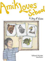 Amik Loves School: A Story of Wisdom (The Seven Teachings Stories)
