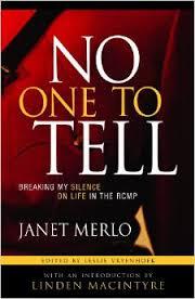 No One To Tell: Breaking My Silence on Life in the RCMP
