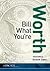 Bill What You're Worth by David W. Cottle Bill What You're Worth by David W. Cottle