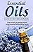 Essential Oils Guide for Beginners: The How and Why to Getting Started using Essential Oils for Better Health