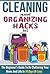 Cleaning And Organizing Hacks 2 - The Beginner’s Guide To De-Cluttering Your Lifestyle in 14 Days Or Less (Guide For Cleaning And Organizing, Cleaning ... Organizing, Household Hacks, De-Cluttering)