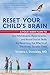 Reset Your Child's Brain: A...