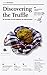 Discovering the Truffle: In History, in Its Habitat, in the Kitchen (Slow Manuals)