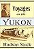 Voyages on the Yukon and Its Tributaries: A Narrative of Summer Travel in the Interior of Alaska (1917)