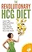 HCG Diet: The Revolutionary HCG Diet - Learn The Most Effective Method To Lose Weight Fast With This HCG Diet Book (Diet Guide, Weight Loss, Fat Burn)