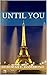 Until You