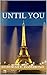 Until You