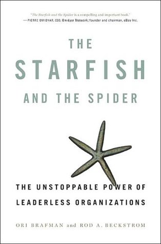 The Starfish and the Spider: The Unstoppable Power of Leaderless Organizations (Hardcover)