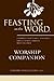 Feasting on the Word Worship Companion: Liturgies for Year C, Volume 2: Trinity Sunday through Reign of Christ