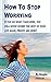How To Stop Worrying: If yo...