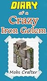 MINECRAFT: Diary Of a Crazy Iron Golem : Unofficial Minecraft Book: minecraft app, minecraft handbook, minecraft diary books, wimpy villager, minecraft ... Minecraft Books, Minecraft Comics Book 1)