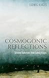 Cosmogonic Reflections: Selected Aphorisms from Ludwig Klages