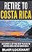 Retire To Costa Rica: Discover 5 of the Best Places to Retire and Live in Costa Rica