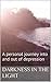 Darkness in the Light: A Personal Journey Into and Out of Depression