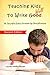 Teaching Kids To Write Well: 6 Secrets Every Grown-Up Should Know