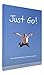 Just Go!: Leave the Treadmill for a World of Adventure