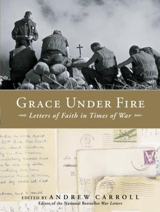 Grace Under Fire: Letters of Faith in Times of War (Hardcover)