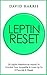 Leptin (Resistance) Reset: 20 Leptin Resistance Hacks To Control Your Appetite & Lose Up To 5 Pounds A Week (Hormone Reset Book 2)