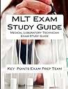 MLT Exam Study Guide: Medical Laboratory Technician Exam Study Guide