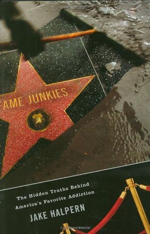 Fame Junkies: The Hidden Truths Behind America's Favorite Addiction (Hardcover)