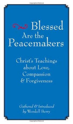 Blessed are the Peacemakers: Christ's Teachings of Love, Compassion, and Forgiveness (Paperback)