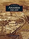 Anaheim: 1940-2007 (Images of America: California)
