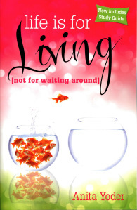 Life Is for Living (Not for Waiting Around)